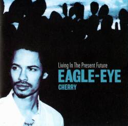 Eagle-Eye Cherry : Living In The Present Future